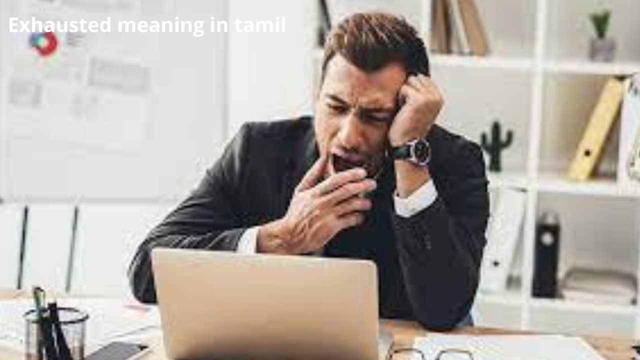 Exhausted Meaning • தெளிவான விளக்கங்கள்..!